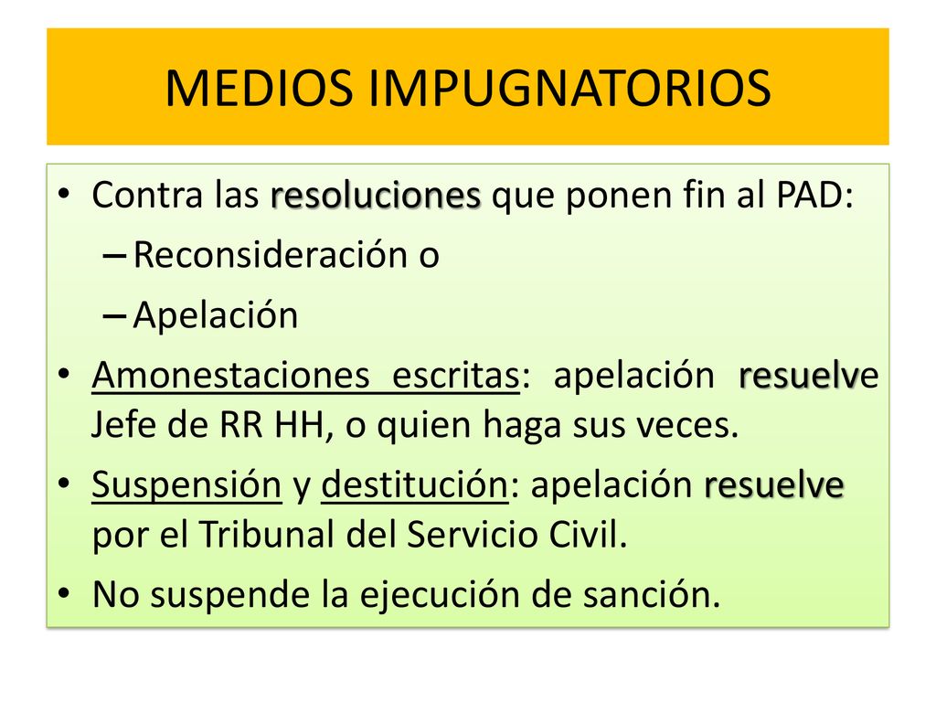 MEDIOS IMPUGNATORIOS Contra las resoluciones que ponen fin al PAD: