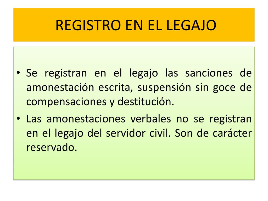 REGISTRO EN EL LEGAJO Se registran en el legajo las sanciones de amonestación escrita, suspensión sin goce de compensaciones y destitución.