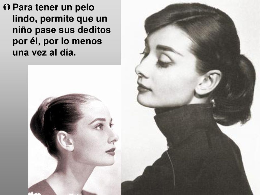 Para tener un pelo lindo, permite que un niño pase sus deditos por él, por lo menos una vez al día.