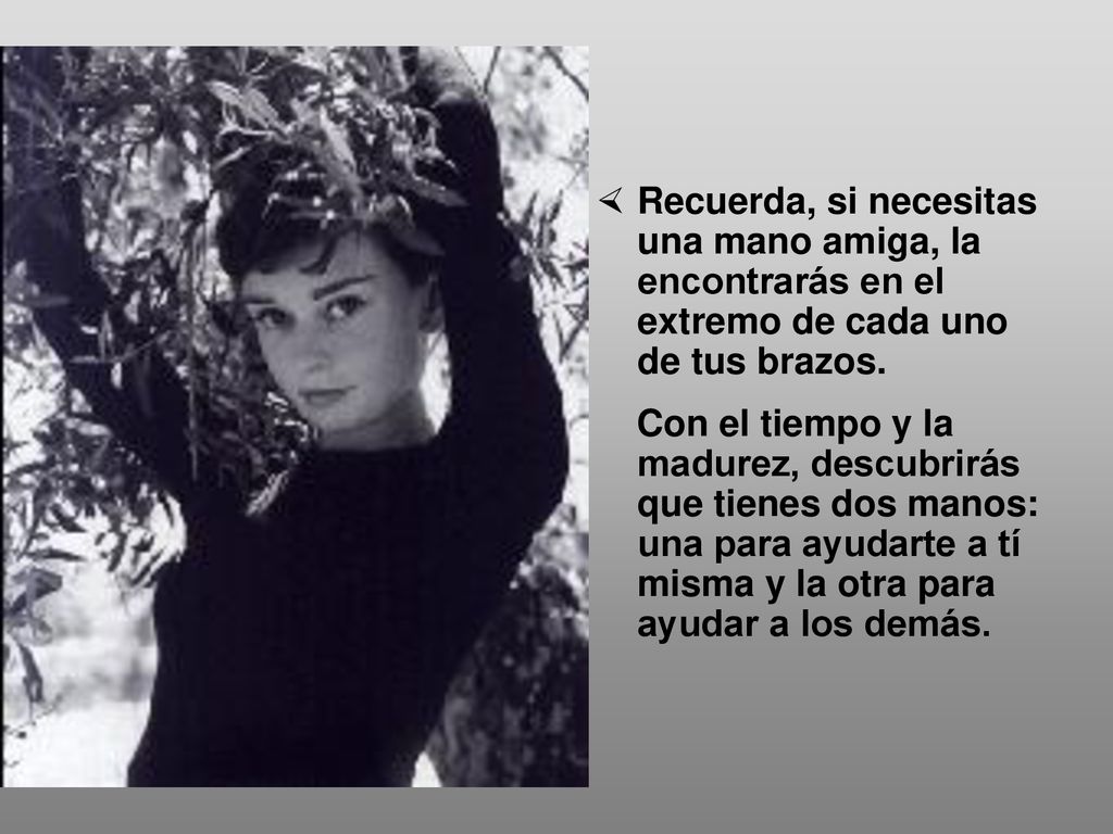 Recuerda, si necesitas una mano amiga, la encontrarás en el extremo de cada uno de tus brazos.
