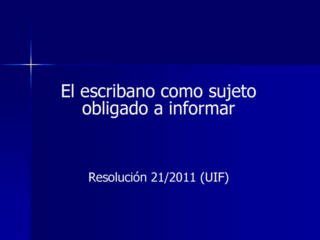 El escribano como sujeto obligado a informar Resolución 21/2011 (UIF)