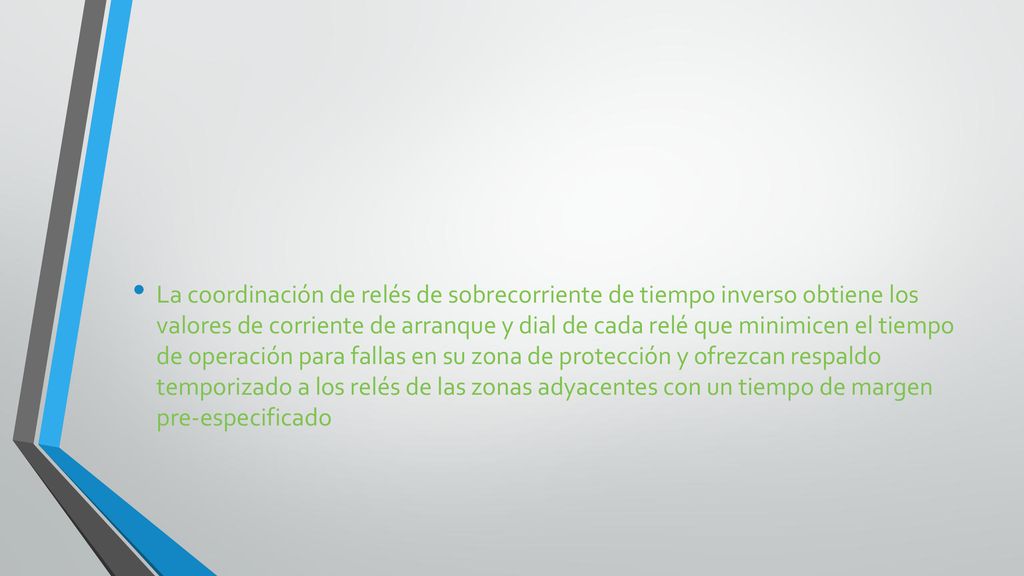 La coordinación de relés de sobrecorriente de tiempo inverso obtiene los valores de corriente de arranque y dial de cada relé que minimicen el tiempo de operación para fallas en su zona de protección y ofrezcan respaldo temporizado a los relés de las zonas adyacentes con un tiempo de margen pre-especificado