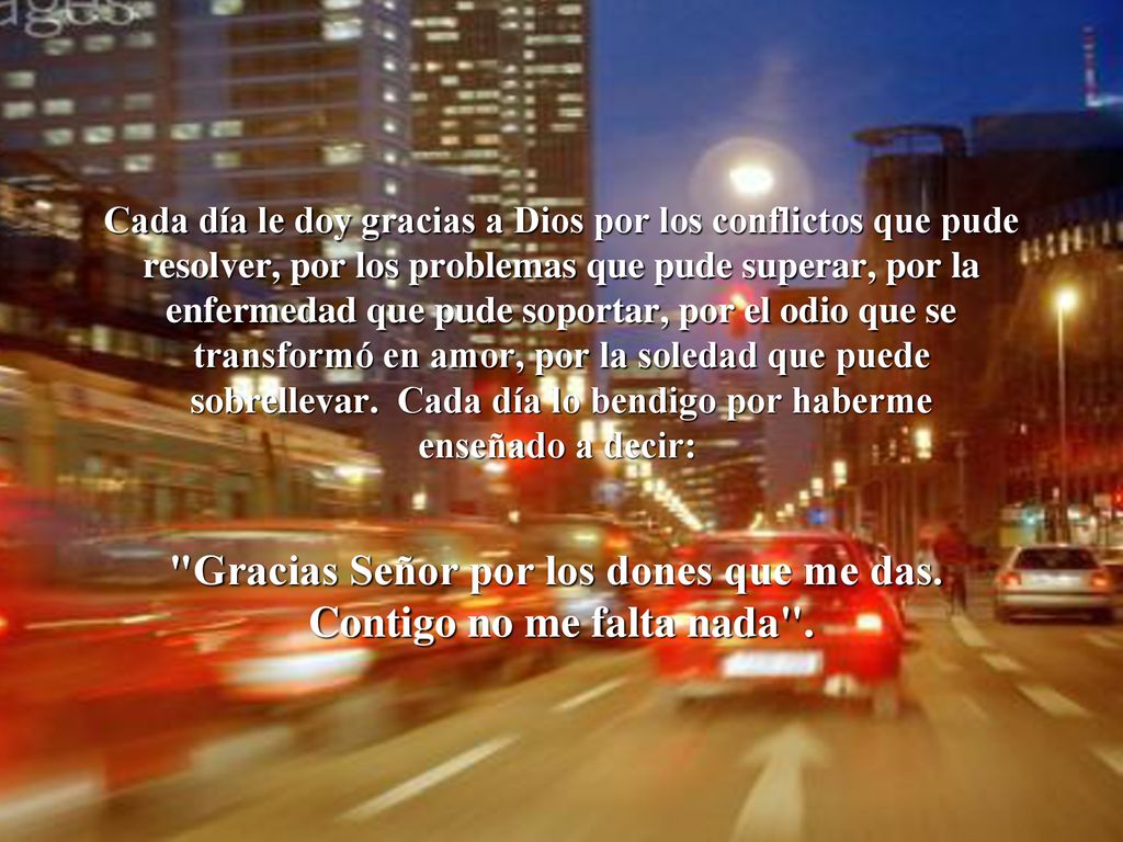 Gracias Señor por los dones que me das. Contigo no me falta nada .