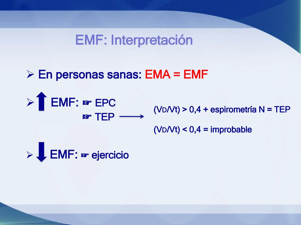 EMF: Interpretación En personas sanas: EMA = EMF EMF: ☞ EPC ☞ TEP