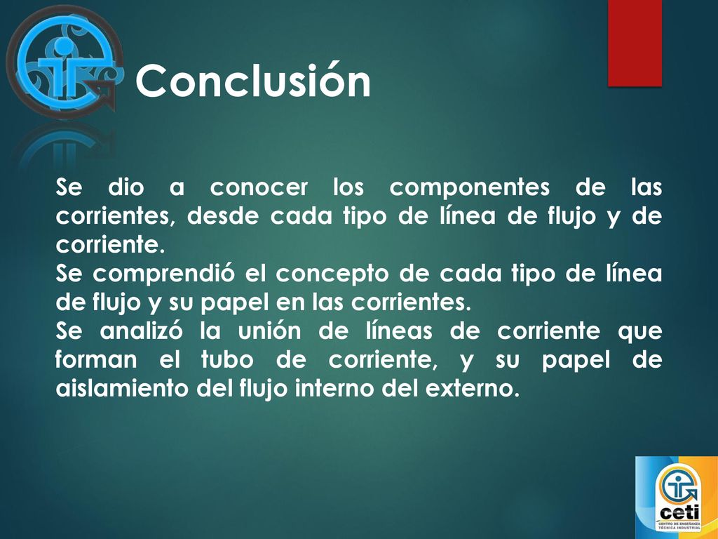 Conclusión Se dio a conocer los componentes de las corrientes, desde cada tipo de línea de flujo y de corriente.