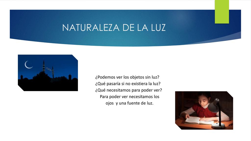 Para poder ver necesitamos los ojos y una fuente de luz.