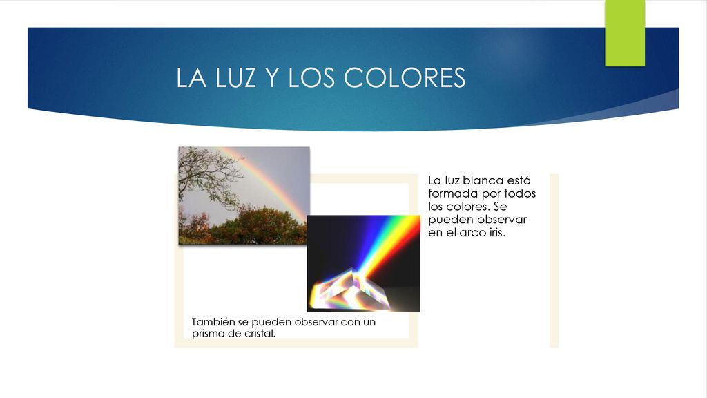 LA LUZ Y LOS COLORES También se pueden observar con un prisma de cristal.