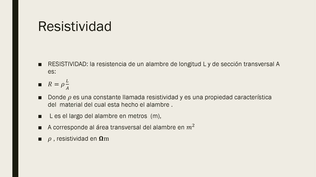 Resistividad RESISTIVIDAD: la resistencia de un alambre de longitud L y de sección transversal A es: