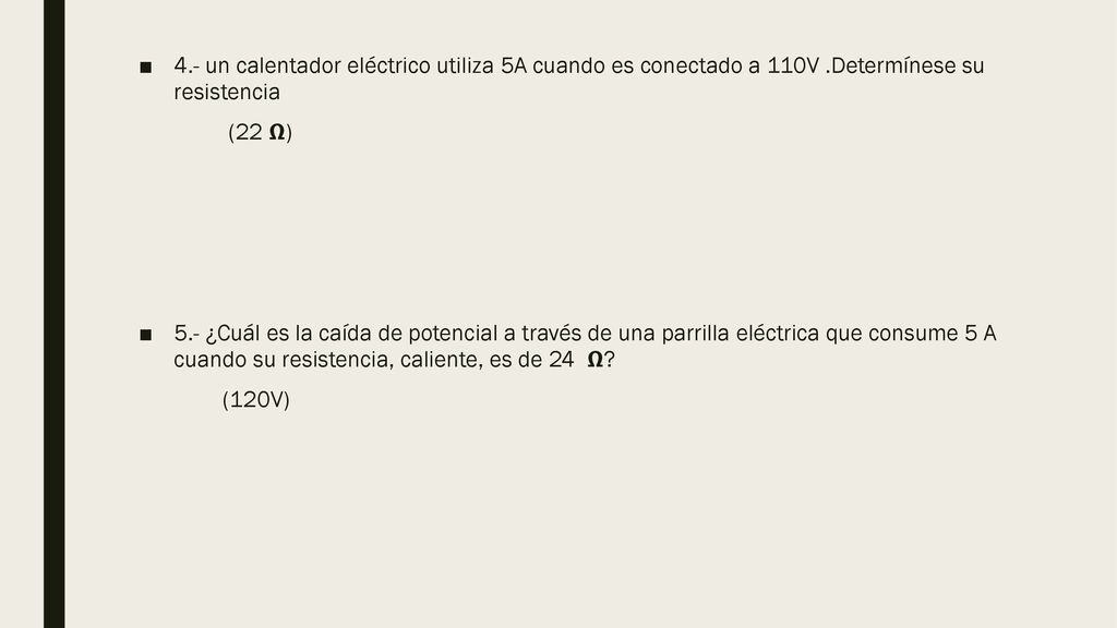 4. - un calentador eléctrico utiliza 5A cuando es conectado a 110V
