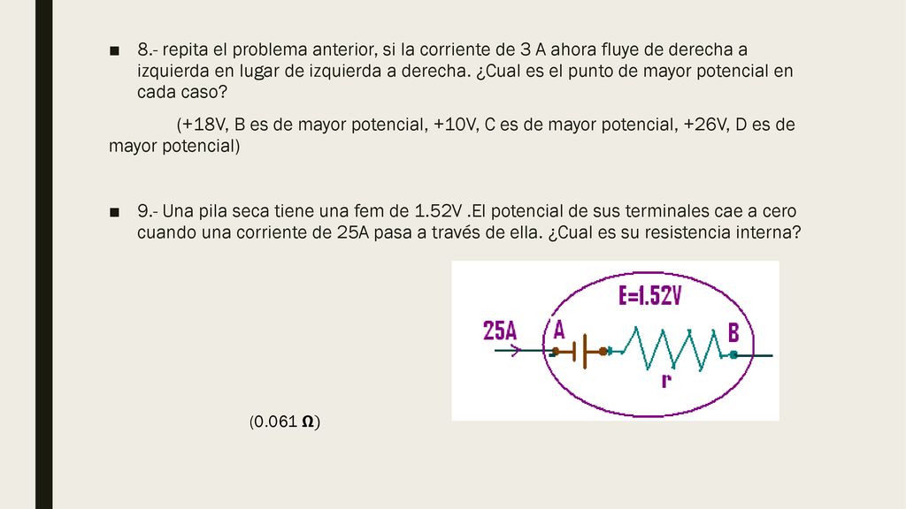 8.- repita el problema anterior, si la corriente de 3 A ahora fluye de derecha a izquierda en lugar de izquierda a derecha. ¿Cual es el punto de mayor potencial en cada caso
