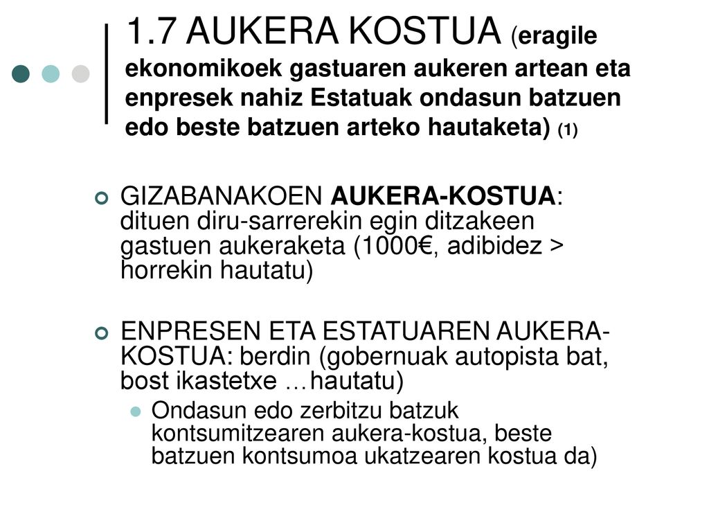 1.7 AUKERA KOSTUA (eragile ekonomikoek gastuaren aukeren artean eta enpresek nahiz Estatuak ondasun batzuen edo beste batzuen arteko hautaketa) (1)