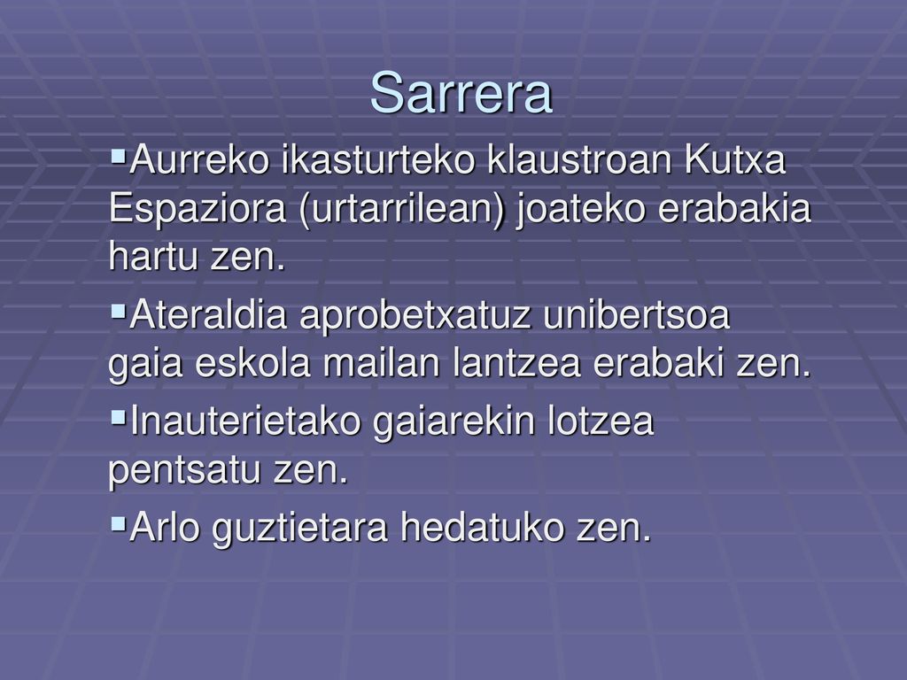 Sarrera Aurreko ikasturteko klaustroan Kutxa Espaziora (urtarrilean) joateko erabakia hartu zen.