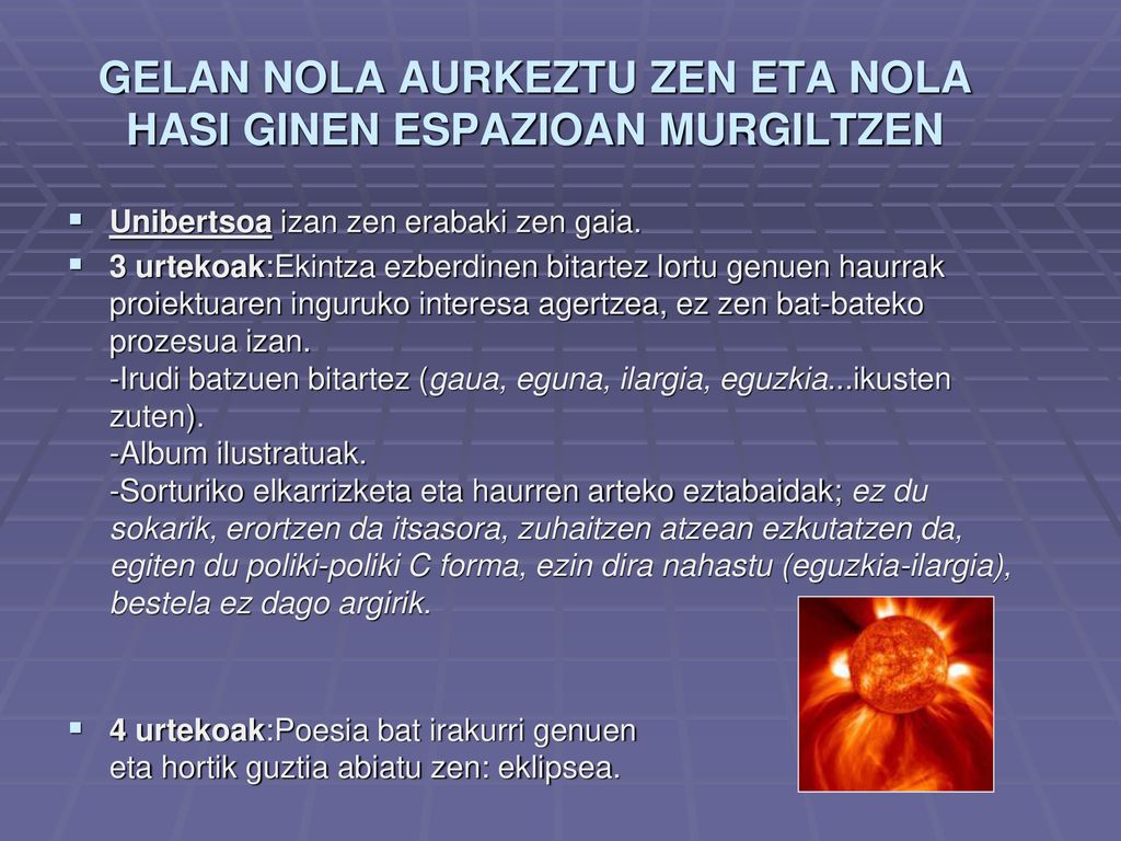 GELAN NOLA AURKEZTU ZEN ETA NOLA HASI GINEN ESPAZIOAN MURGILTZEN
