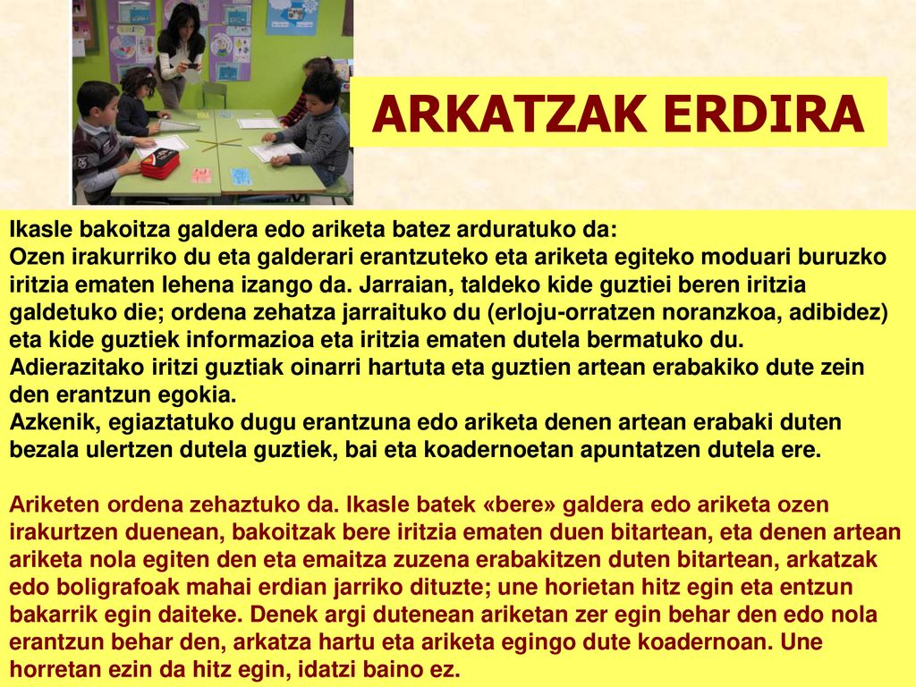 ARKATZAK ERDIRA Ikasle bakoitza galdera edo ariketa batez arduratuko da: