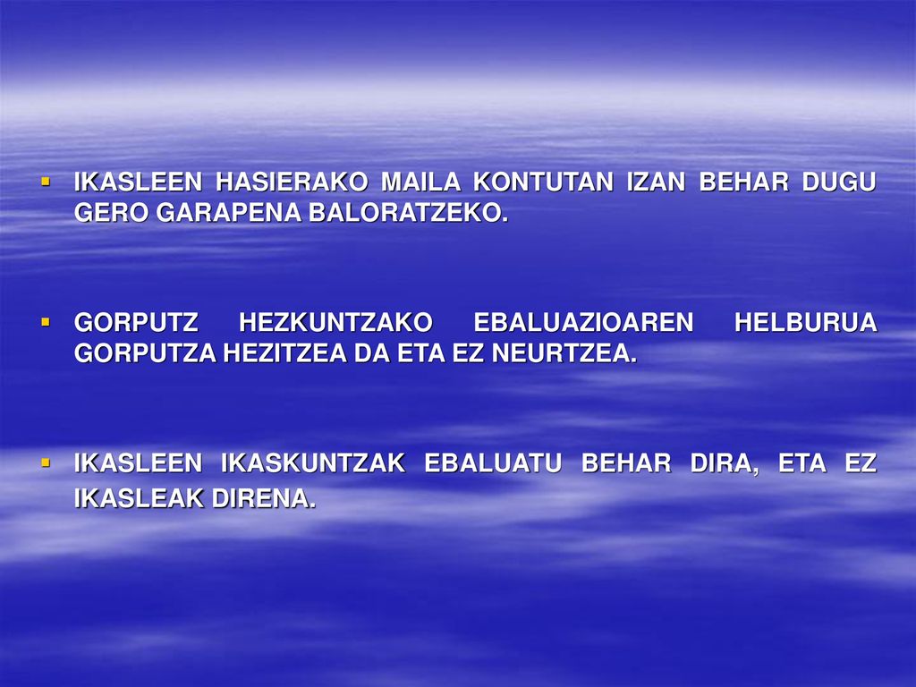 IKASLEEN HASIERAKO MAILA KONTUTAN IZAN BEHAR DUGU GERO GARAPENA BALORATZEKO.
