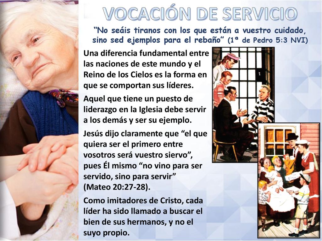 VOCACIÓN DE SERVICIO No seáis tiranos con los que están a vuestro cuidado, sino sed ejemplos para el rebaño (1ª de Pedro 5:3 NVI)