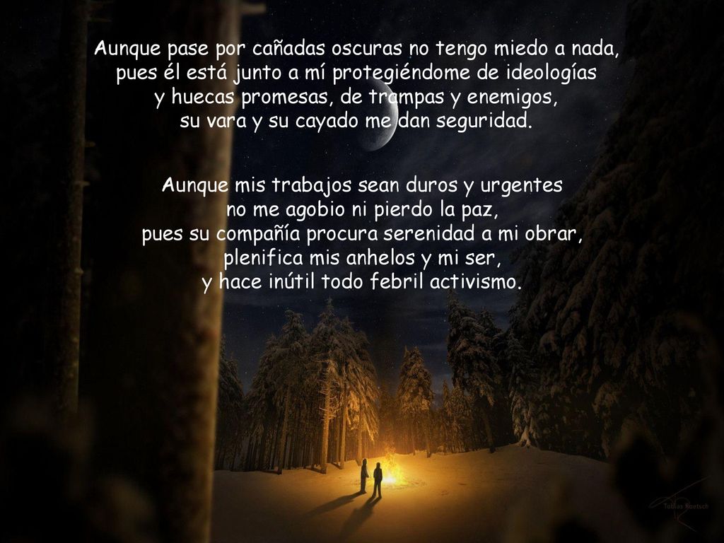 Aunque pase por cañadas oscuras no tengo miedo a nada,