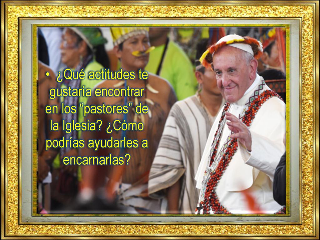 • ¿Qué actitudes te gustaría encontrar en los pastores de la Iglesia