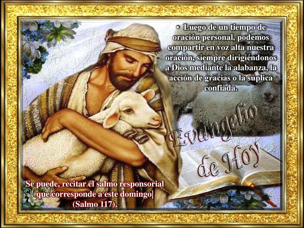 • Luego de un tiempo de oración personal, podemos compartir en voz alta nuestra oración, siempre dirigiéndonos a Dios mediante la alabanza, la acción de gracias o la súplica confiada.