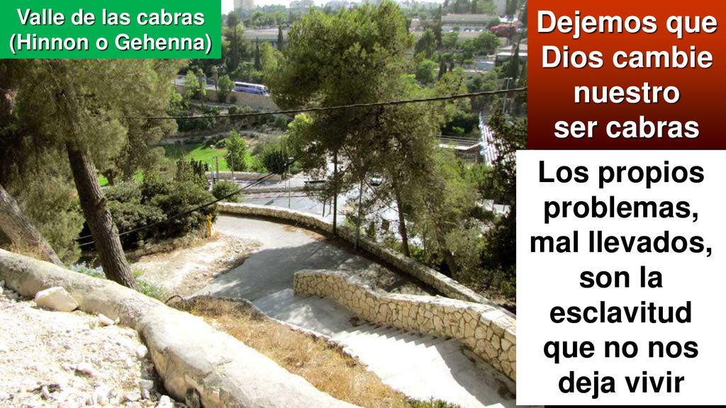 Valle de las cabras (Hinnon o Gehenna) Dejemos que Dios cambie