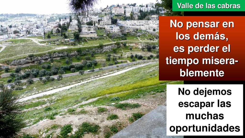No pensar en los demás, es perder el tiempo misera-blemente