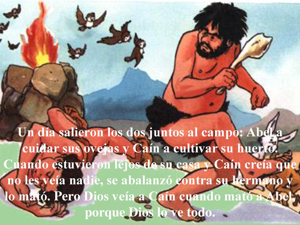 Un día salieron los dos juntos al campo: Abel a cuidar sus ovejas y Caín a cultivar su huerto.