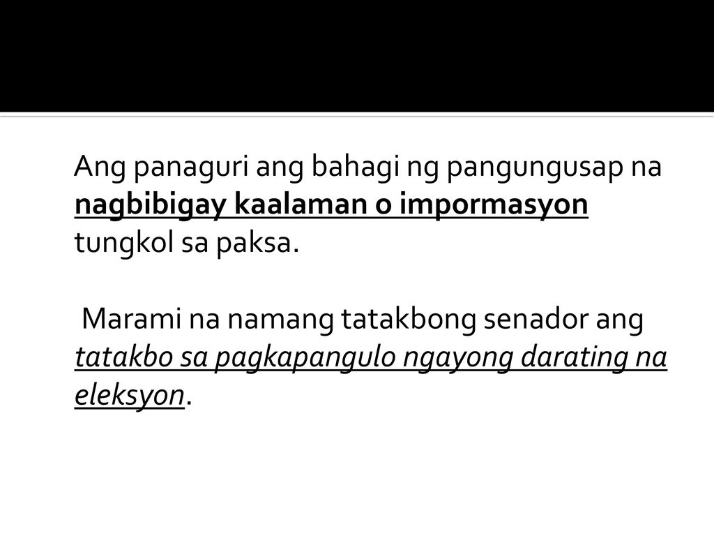 Ang panaguri ang bahagi ng pangungusap na nagbibigay kaalaman o impormasyon tungkol sa paksa.