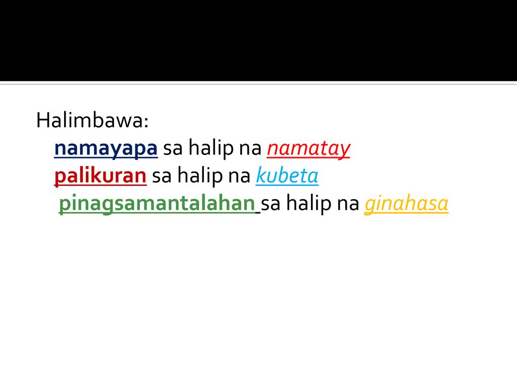 Halimbawa: namayapa sa halip na namatay palikuran sa halip na kubeta pinagsamantalahan sa halip na ginahasa