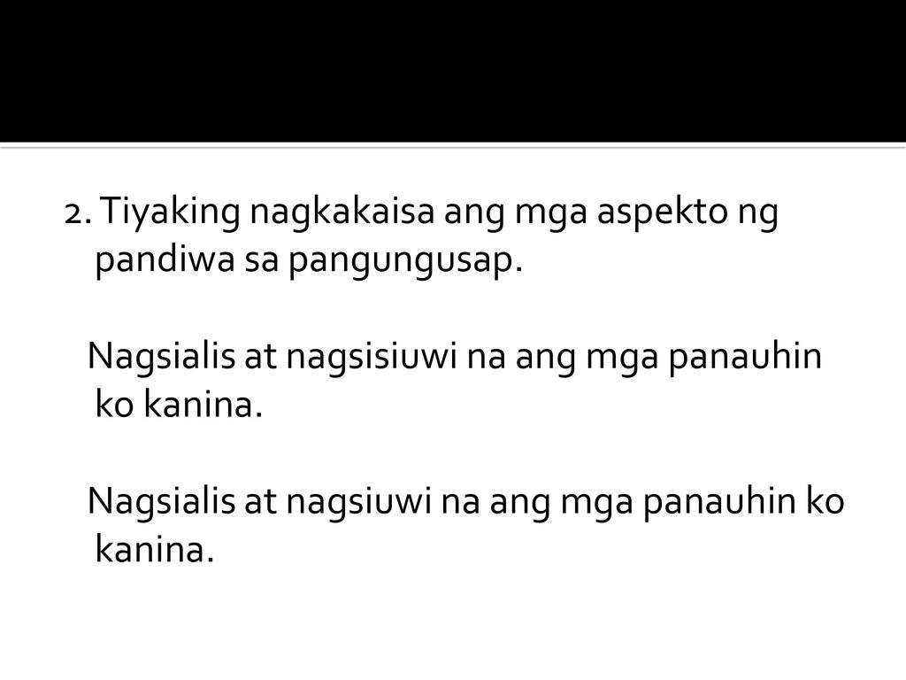2. Tiyaking nagkakaisa ang mga aspekto ng pandiwa sa pangungusap