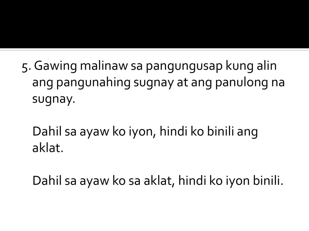 5. Gawing malinaw sa pangungusap kung alin ang pangunahing sugnay at ang panulong na sugnay.