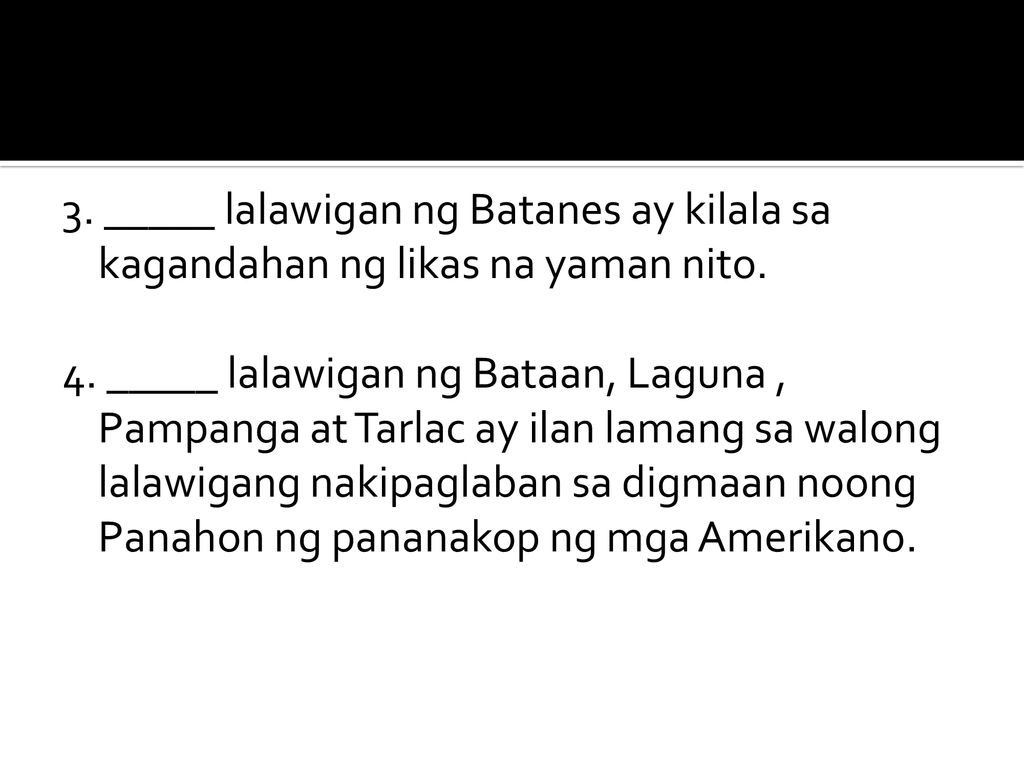 3. _____ lalawigan ng Batanes ay kilala sa kagandahan ng likas na yaman nito.