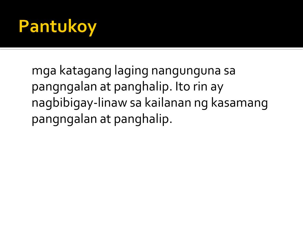 Pantukoy mga katagang laging nangunguna sa pangngalan at panghalip.