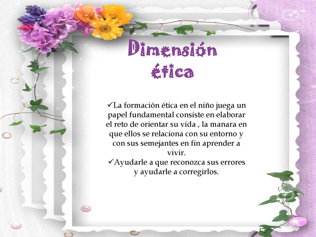 Ayudarle a que reconozca sus errores y ayudarle a corregirlos.