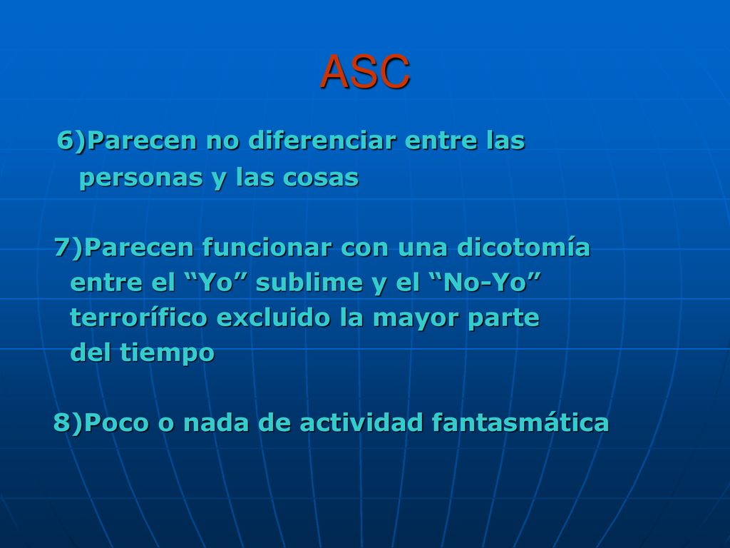 ASC 6)Parecen no diferenciar entre las personas y las cosas
