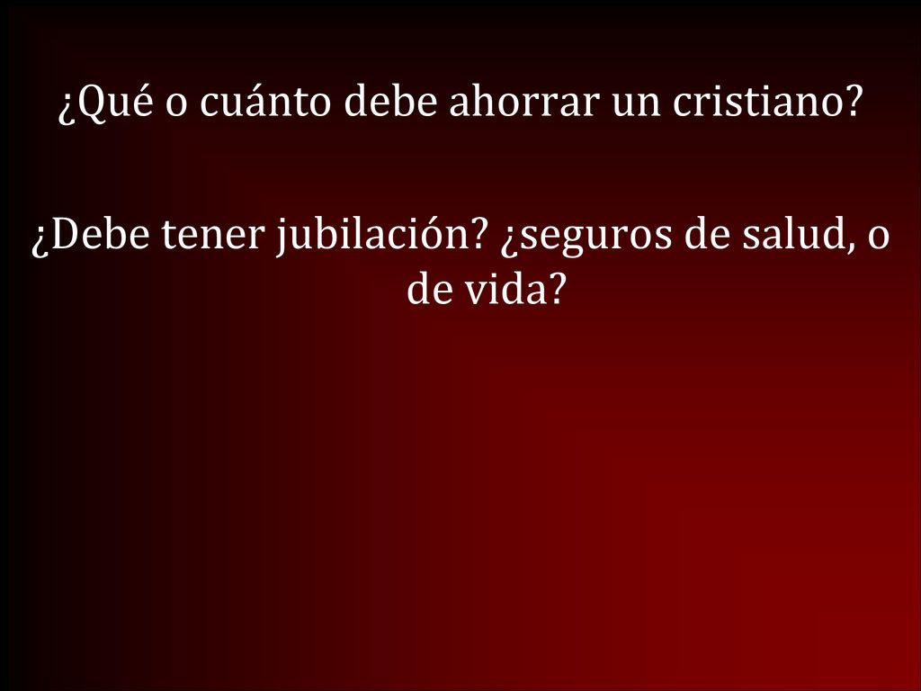 ¿Qué o cuánto debe ahorrar un cristiano. ¿Debe tener jubilación