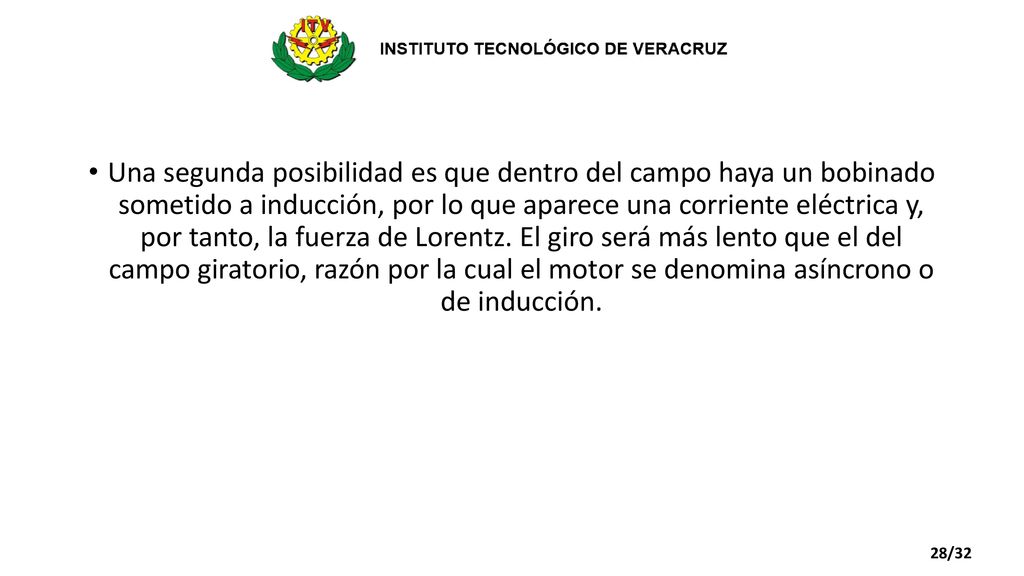 Una segunda posibilidad es que dentro del campo haya un bobinado sometido a inducción, por lo que aparece una corriente eléctrica y, por tanto, la fuerza de Lorentz. El giro será más lento que el del campo giratorio, razón por la cual el motor se denomina asíncrono o de inducción.