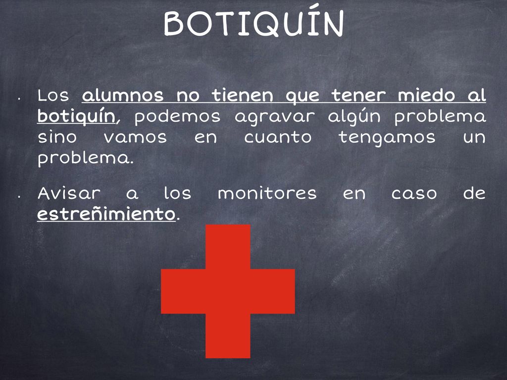 BOTIQUÍN Los alumnos no tienen que tener miedo al botiquín, podemos agravar algún problema sino vamos en cuanto tengamos un problema.