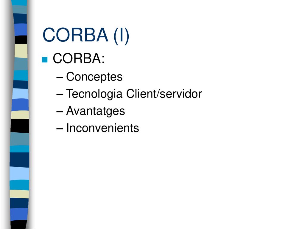 CORBA (I) CORBA: Conceptes Tecnologia Client/servidor Avantatges