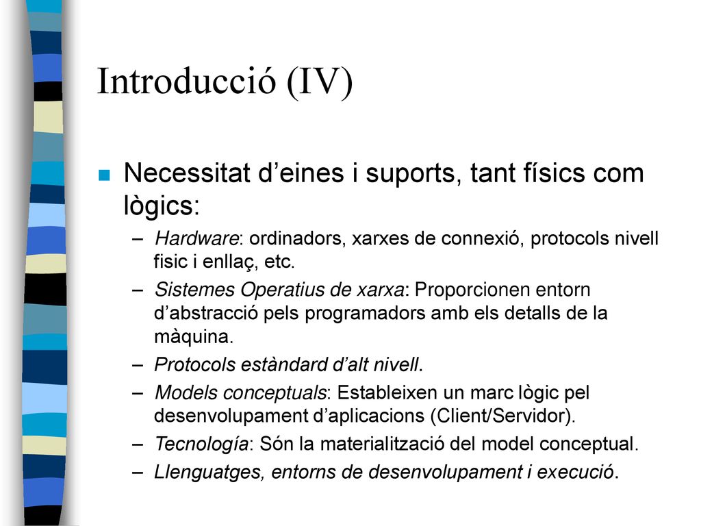 Introducció (IV) Necessitat d’eines i suports, tant físics com lògics: