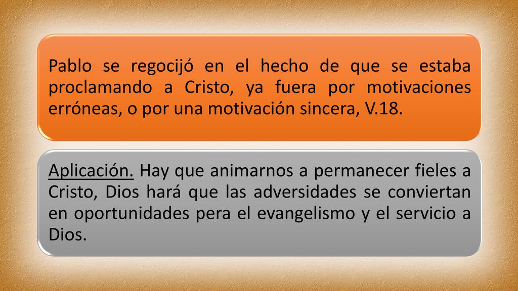 Pablo se regocijó en el hecho de que se estaba proclamando a Cristo, ya fuera por motivaciones erróneas, o por una motivación sincera, V.18.