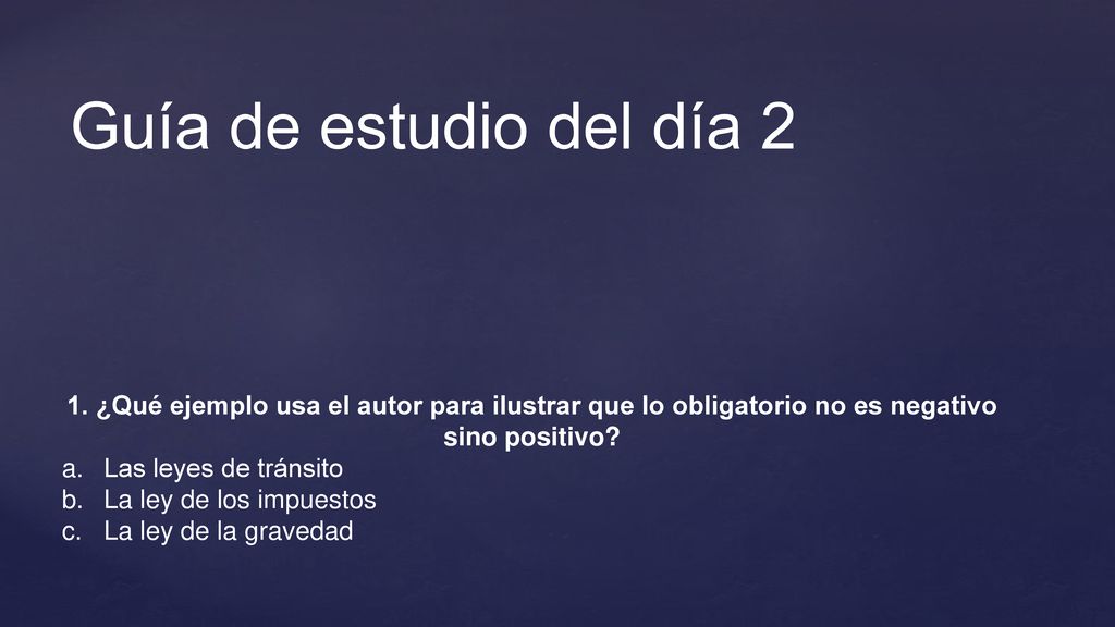Guía de estudio del día 2 1. ¿Qué ejemplo usa el autor para ilustrar que lo obligatorio no es negativo sino positivo