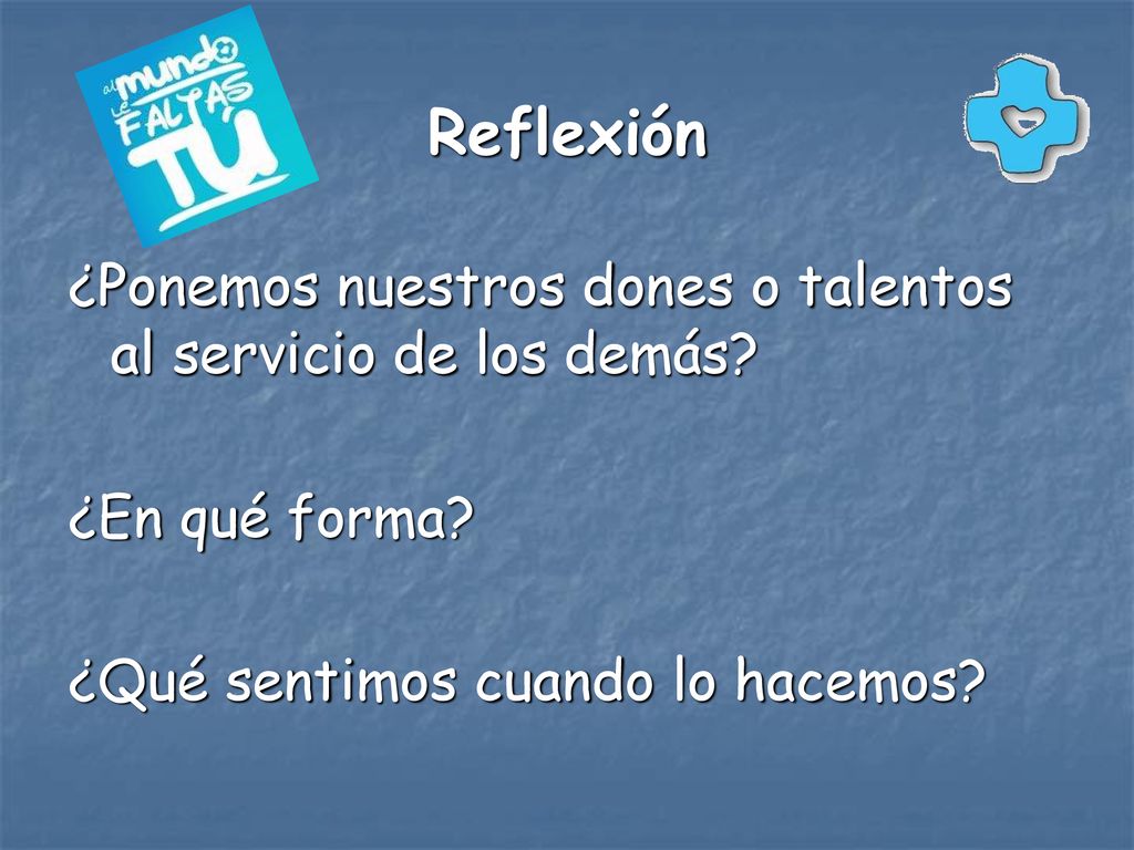 Reflexión ¿Ponemos nuestros dones o talentos al servicio de los demás