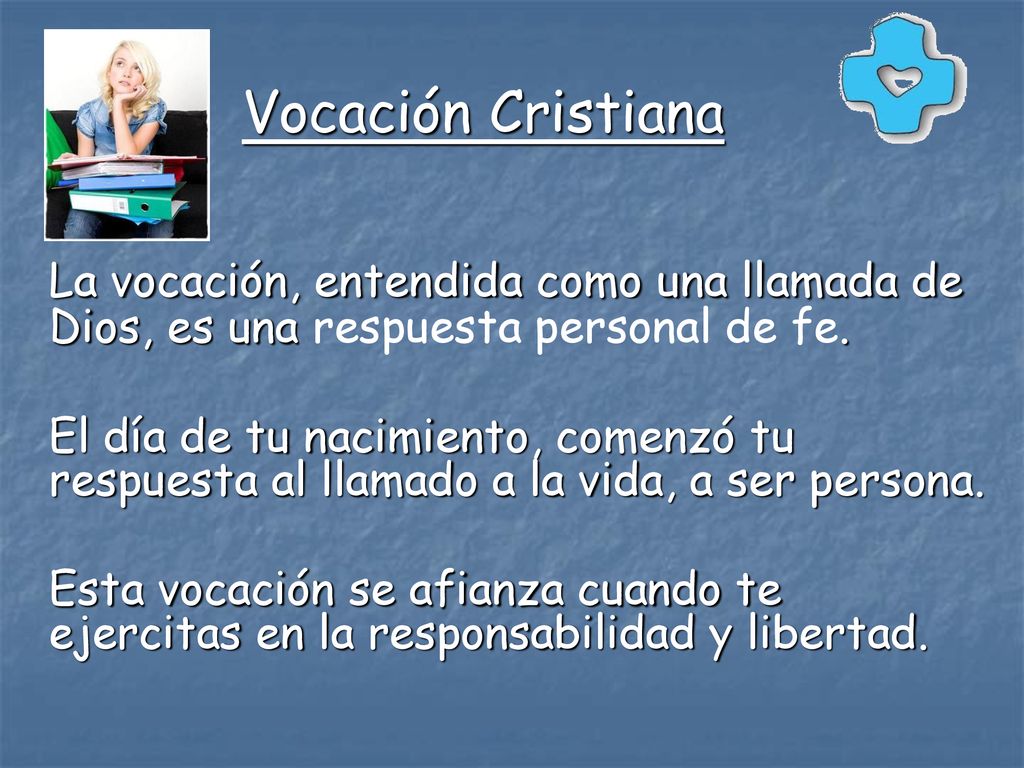 Vocación Cristiana La vocación, entendida como una llamada de Dios, es una respuesta personal de fe.