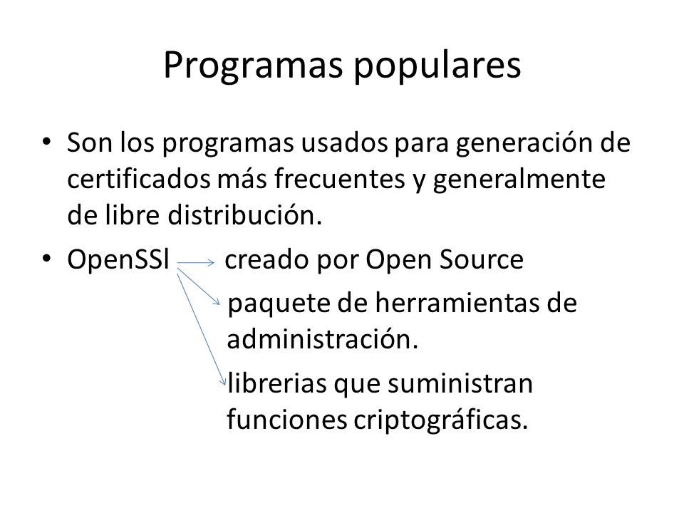 Programas populares Son los programas usados para generación de certificados más frecuentes y generalmente de libre distribución.
