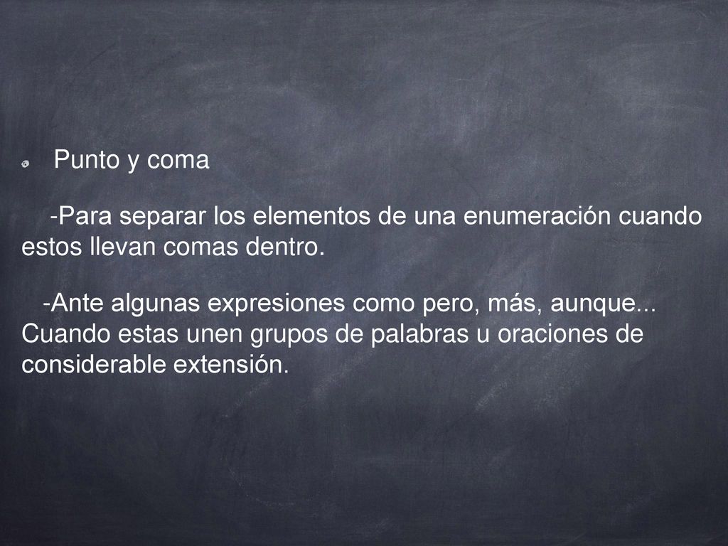Punto y coma -Para separar los elementos de una enumeración cuando estos llevan comas dentro.