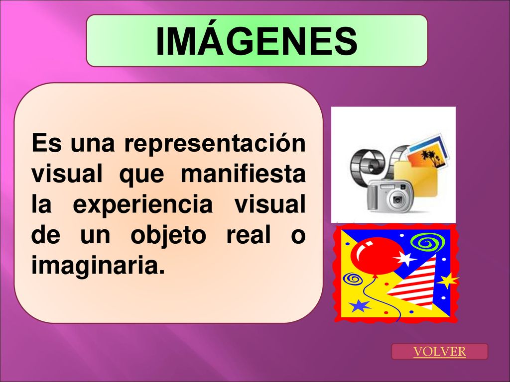 IMÁGENES Es una representación visual que manifiesta la experiencia visual de un objeto real o imaginaria.