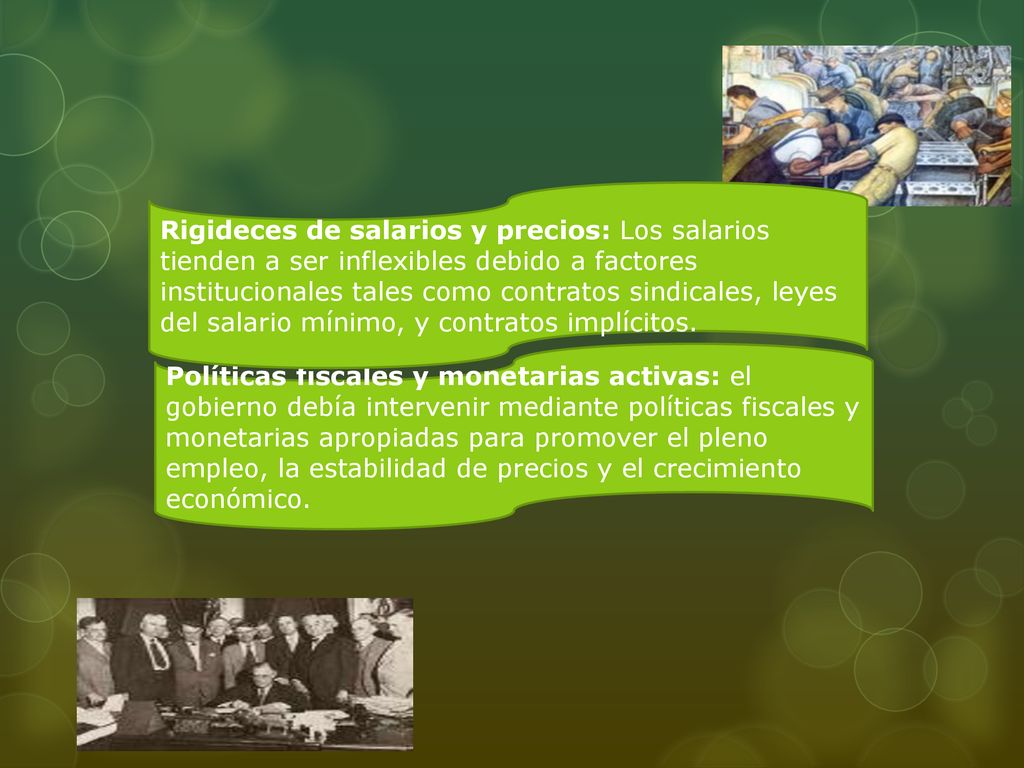 Rigideces de salarios y precios: Los salarios tienden a ser inflexibles debido a factores institucionales tales como contratos sindicales, leyes del salario mínimo, y contratos implícitos.