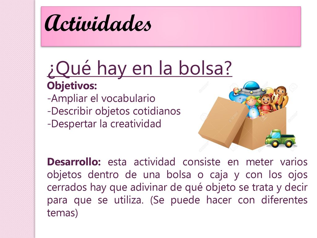 Actividades ¿Qué hay en la bolsa Objetivos: -Ampliar el vocabulario
