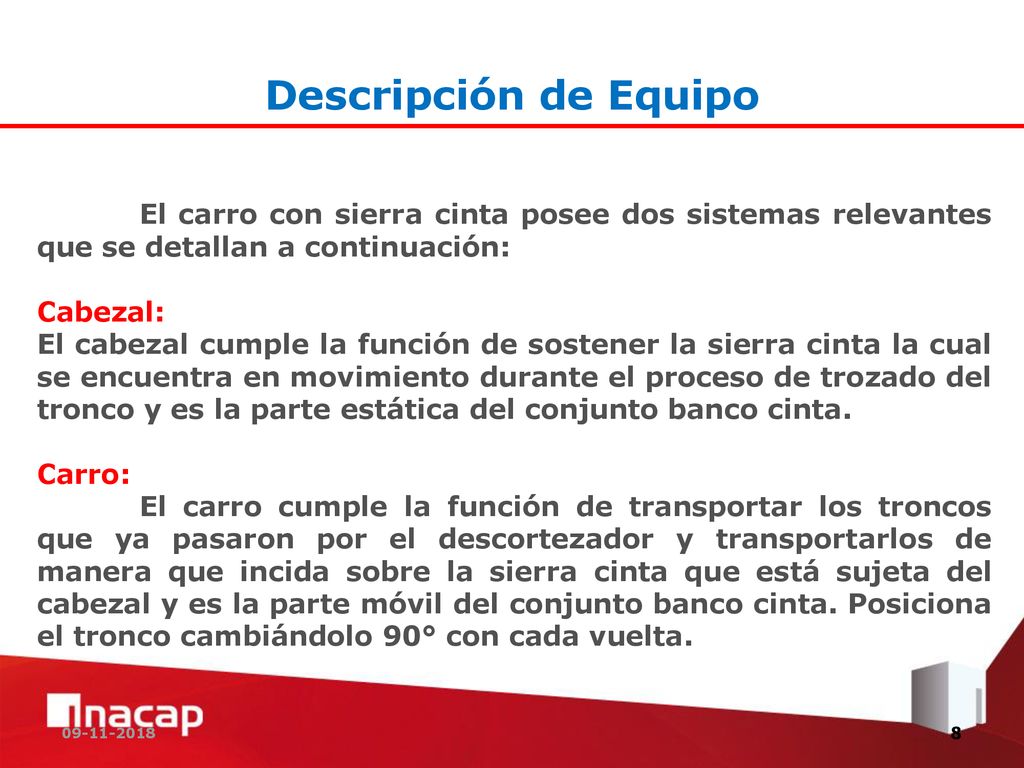 Descripción de Equipo. El carro con sierra cinta posee dos sistemas relevantes que se detallan a continuación: