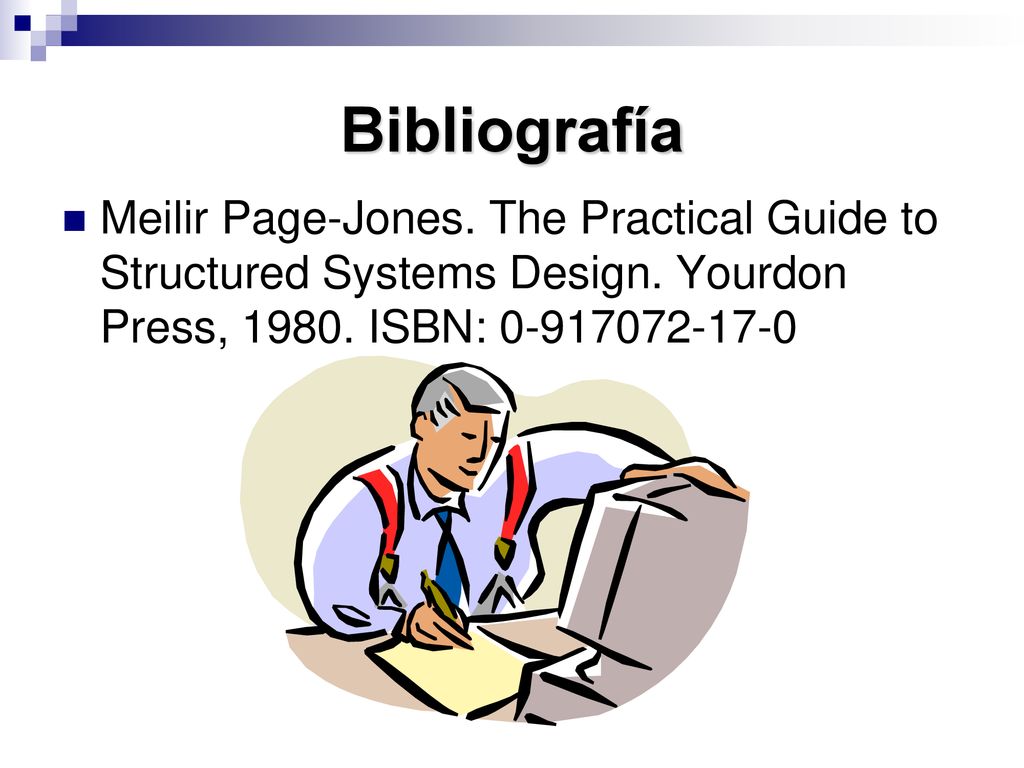 Bibliografía Meilir Page-Jones. The Practical Guide to Structured Systems Design.